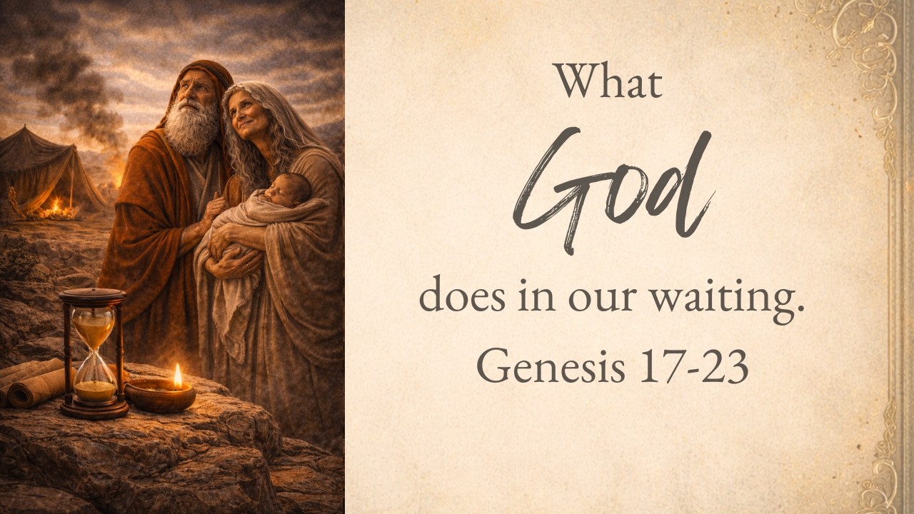 Genesis 18-23: What God does in our waiting