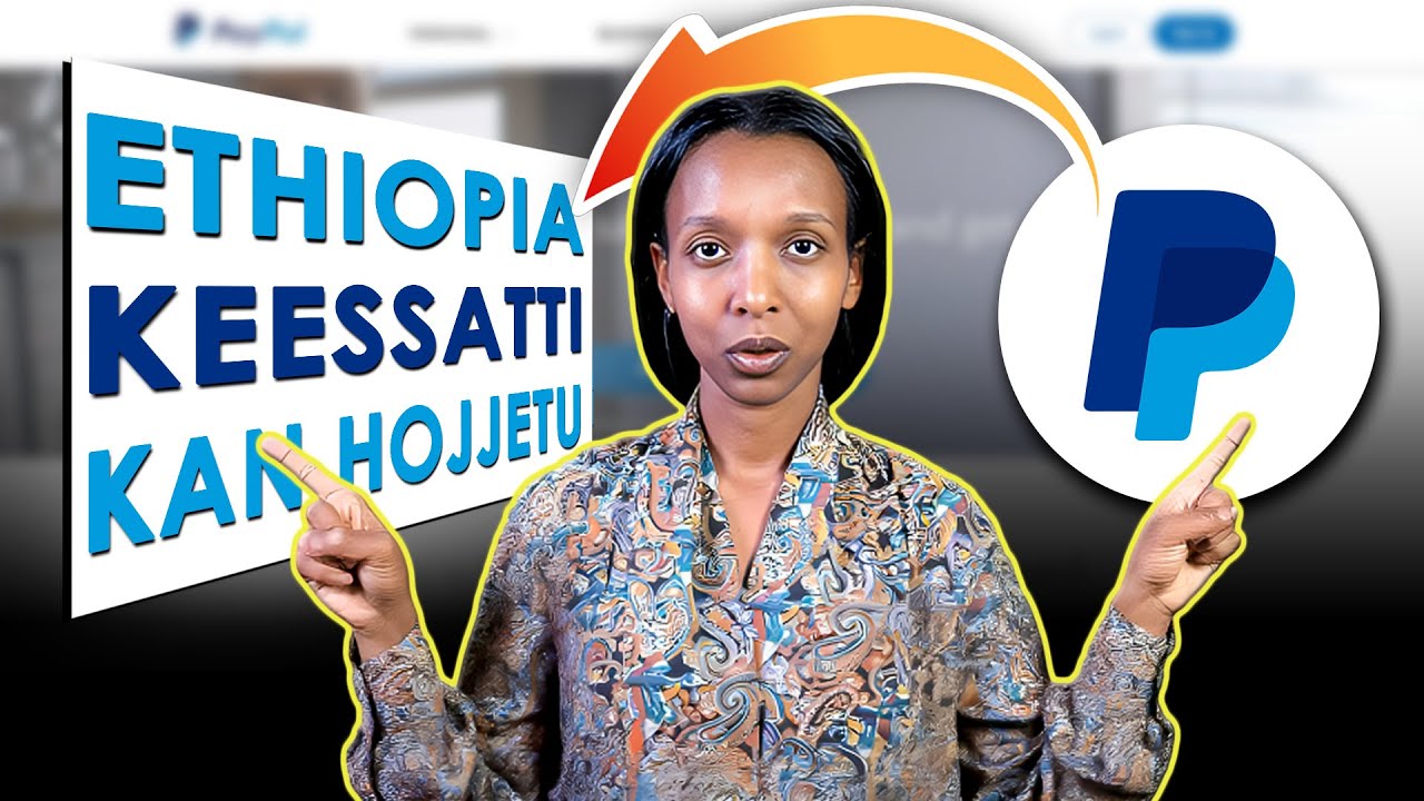 How to Create PayPal Account in Ethiopia | Akkaataa PayPal Qarshii Fudhachuu Danda'u itti Banatan