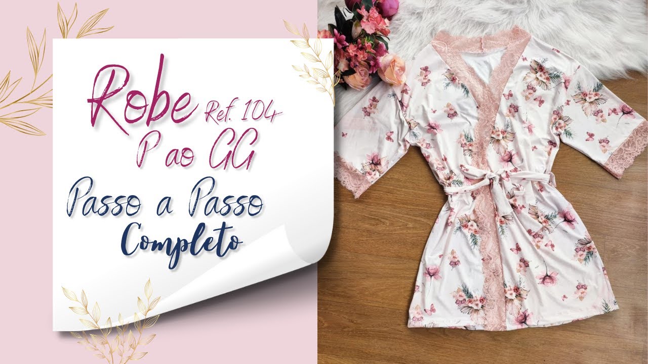 Como Fazer Robe Passo a Passo - Ref: 104