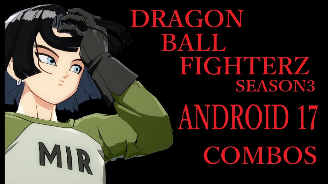 【S3】DRAGON BALL FIGHTERZ ANDROID 17 BASIC COMBOS【ドラゴンボールファイターズ 人造人間 17号 基礎コンボ】