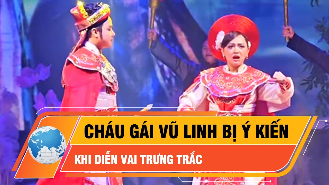 Cháu gái cố nghệ sĩ Vũ Linh bị ý kiến khi diễn vai Trưng Trắc từng gắn với Thanh Nga | Thời sự