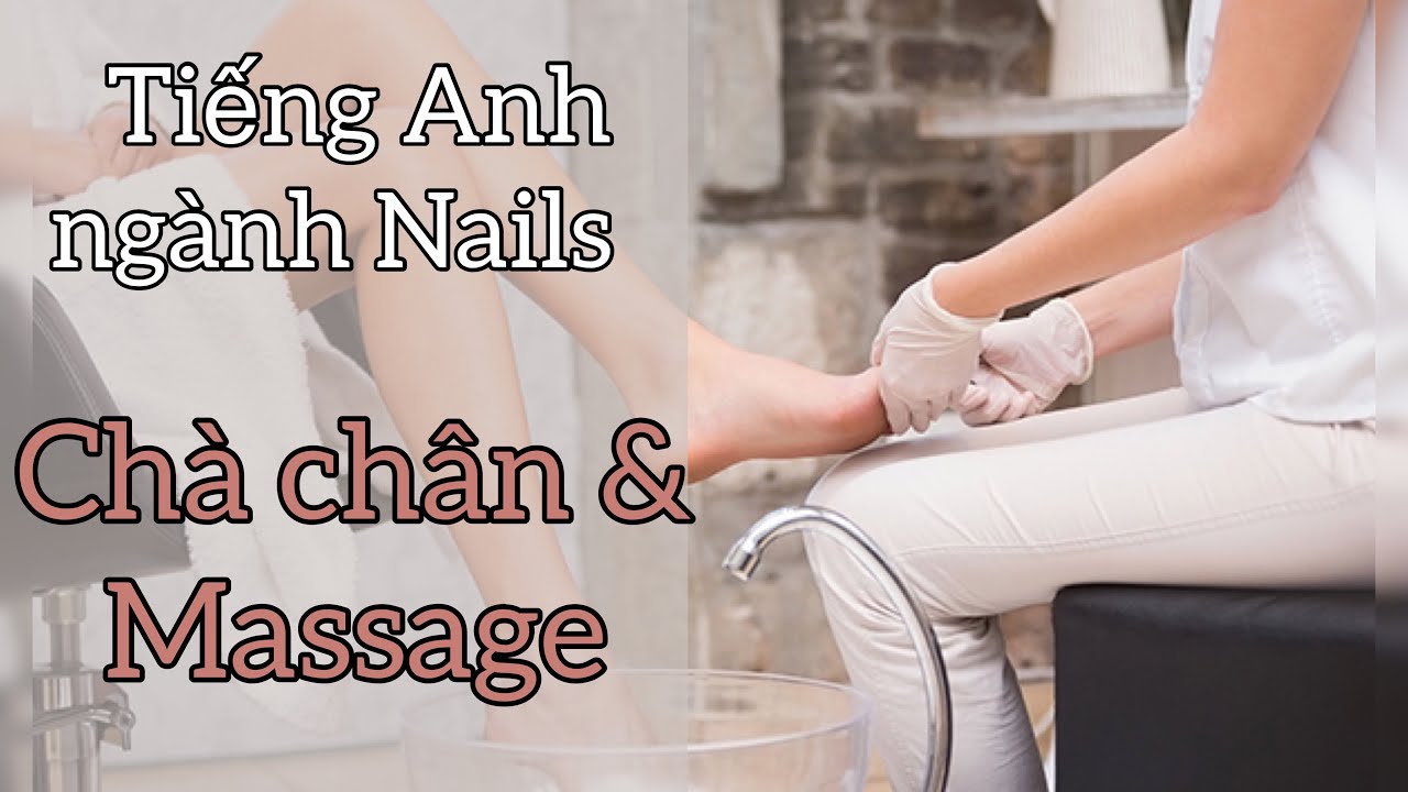 Pedicure 3-Hỏi khách  lúc chà chân & Massage-Tiếng Anh ngành Nails