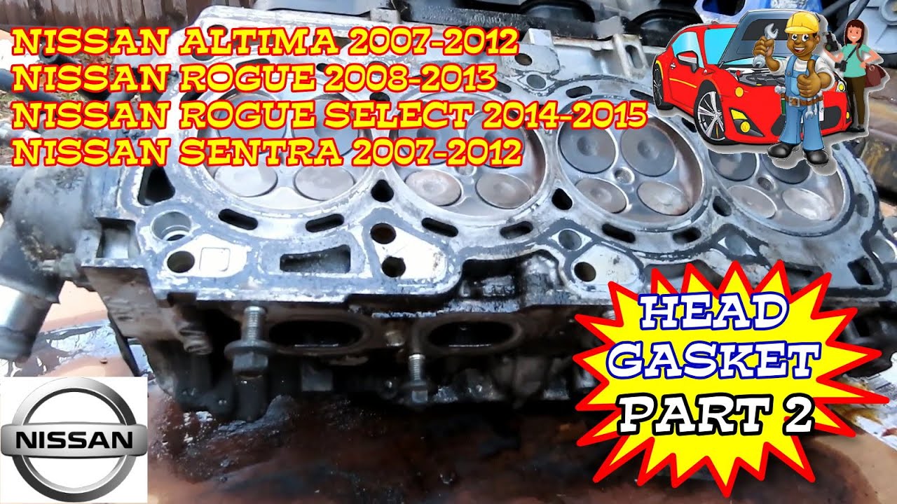 Nissan Rogue Nissan Altima Nissan Sentra Head Gasket Replacement. Part 2