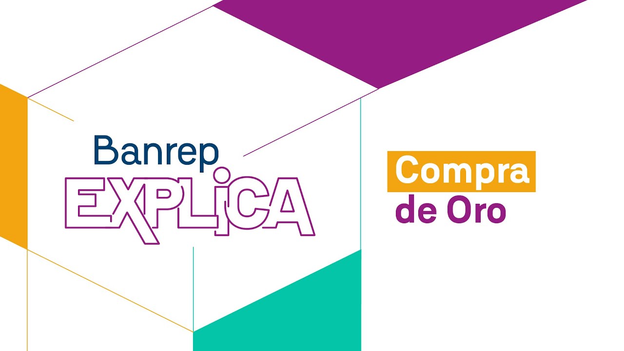 Compra de Oro - Banrep Explica