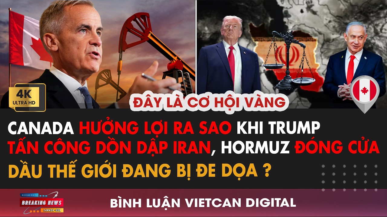 🔴Canada Hưởng Lợi Ra Sao Khi Trump Tấn Công IRAN, Hormuz đóng cửa |VietCan Digital
