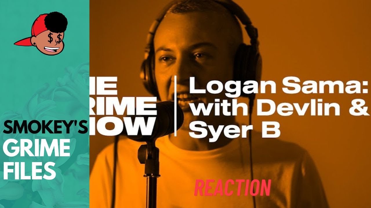The Grime Show: Logan Sama with Devlin & Syer B #6  #ukrap #ukrapreaction #grime