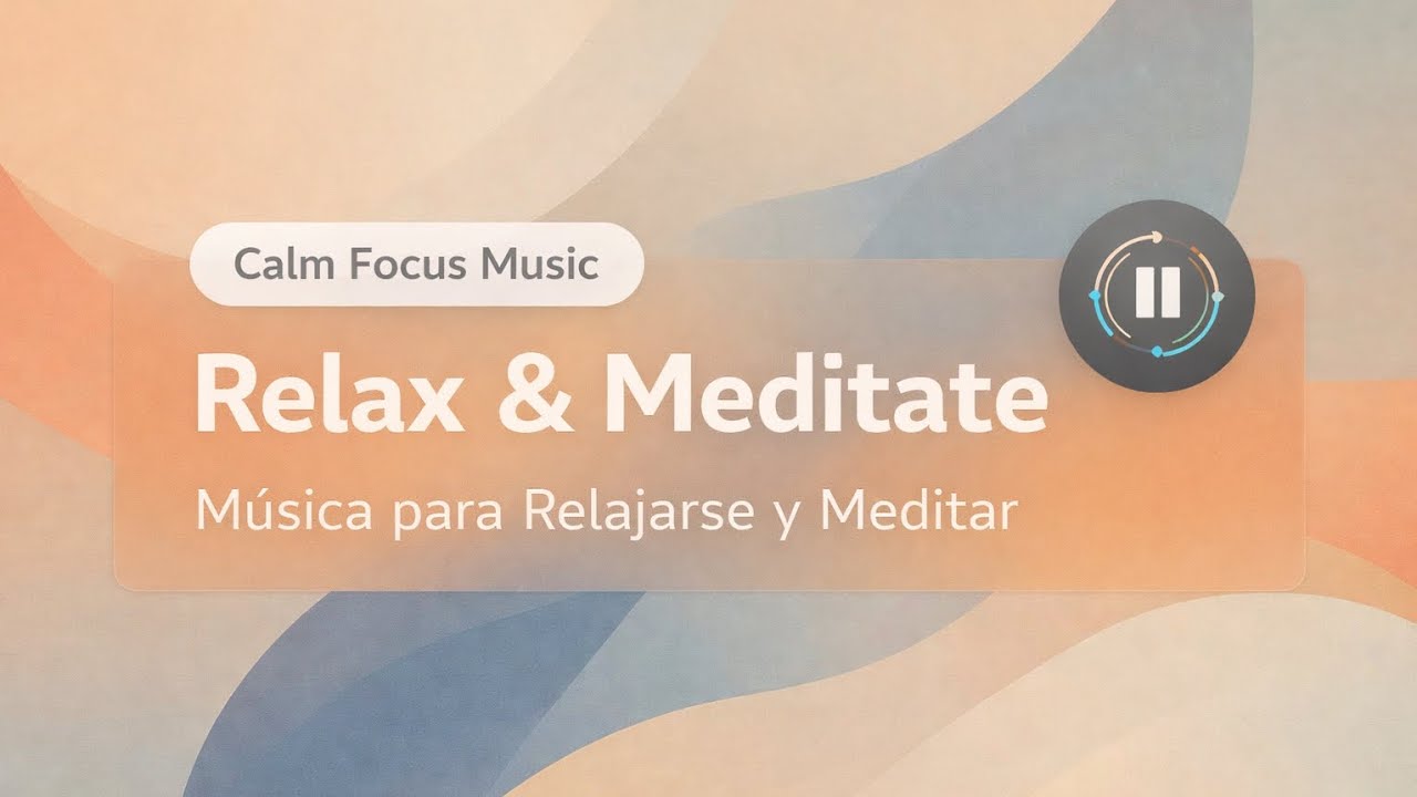 Calm Focus Music for Relaxation & Study | Música Calm para Enfoque y Relajación