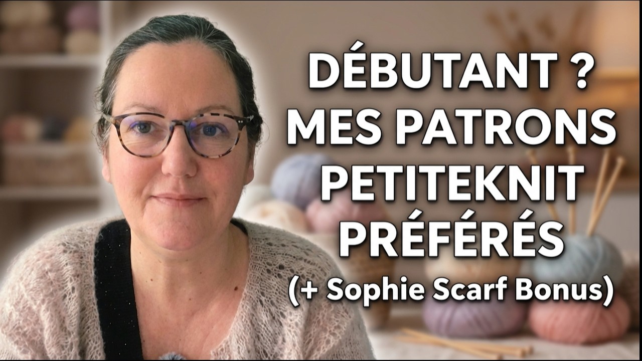 Les patrons PetiteKnit que je recommande aux débutantes (+ Sophie Scarf bonus)
