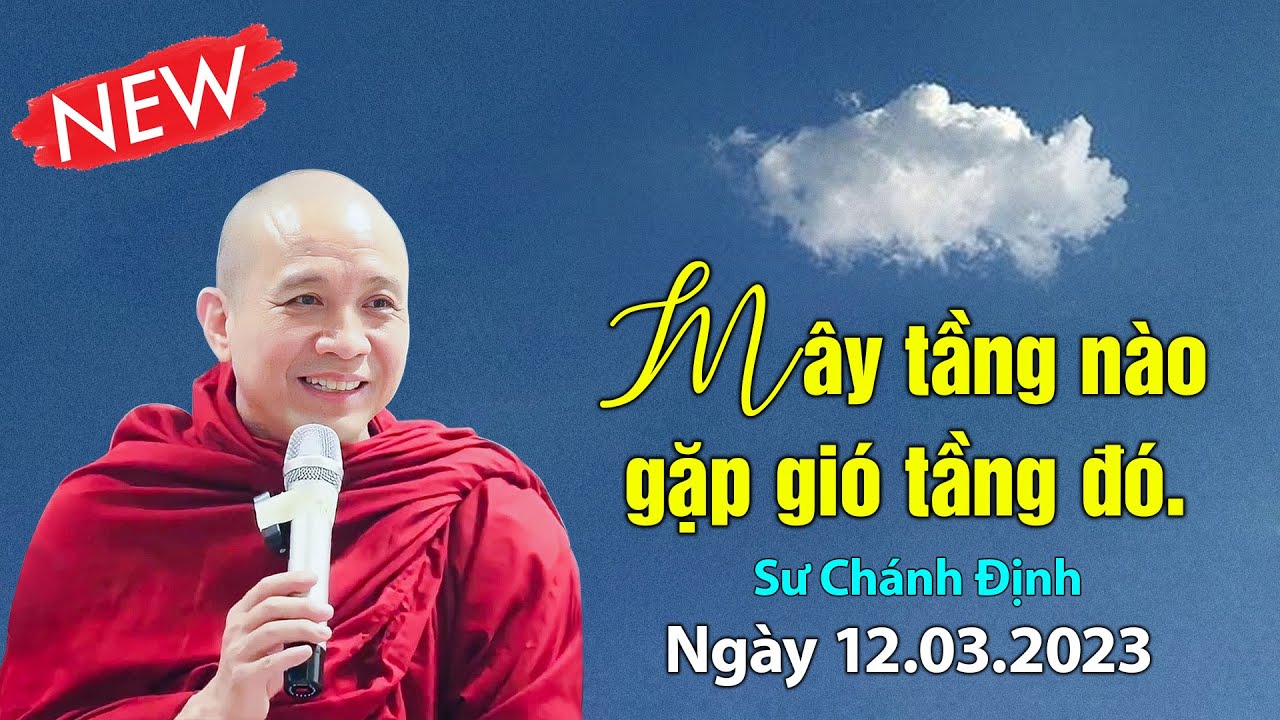 Mây tầng nào dẽ gặp gió tầng đó - Sư Chánh Định (giảng chùa Cửu Thiên - TP. Thủ Đức 12.03.2023)