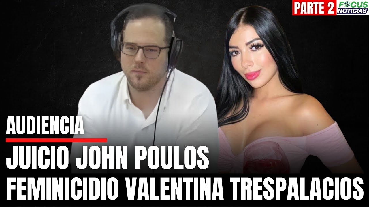 En Vivo. Audiencia Juicio JOHN POULOS por HOMICIDIO de su Novia DJ VALENTINA TRESPALACIOS. P2 #Focus
