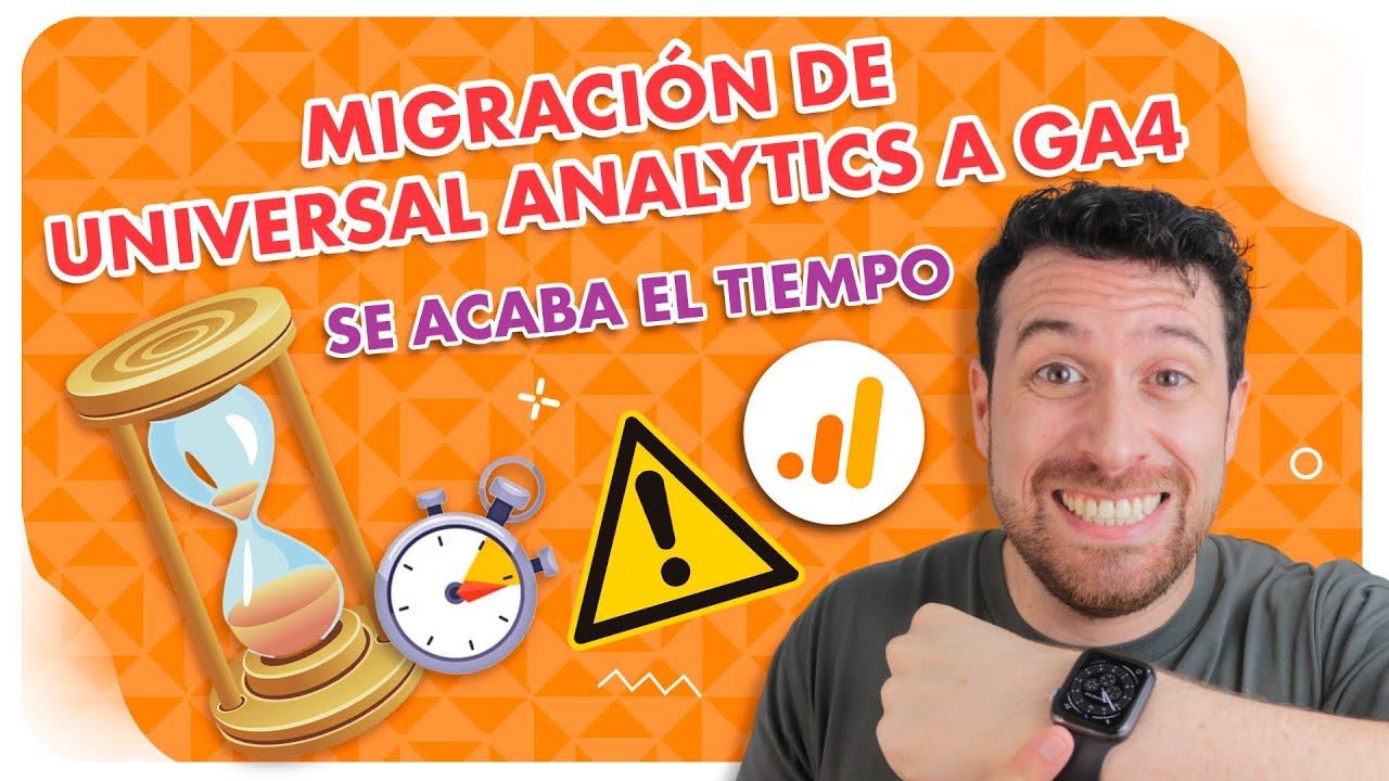 ¡Es hora de actualizar! Cómo migrar de Universal Analytics a Google Analytics 4 (GA4)