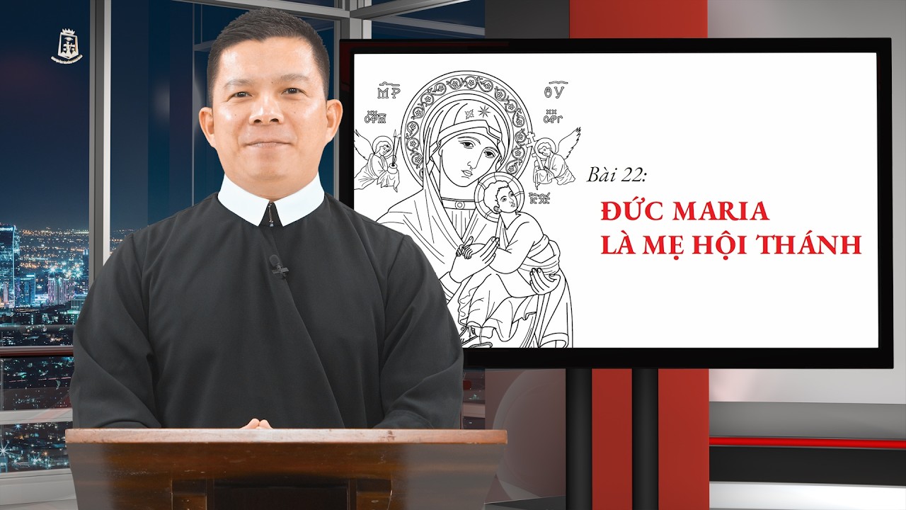 Học Hỏi Giáo Lý | Bài 22: Ðức Maria Là Mẹ Hội Thánh