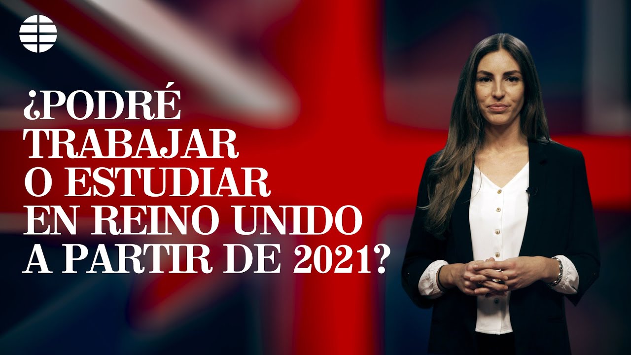 ¿Podré trabajar y estudiar en el Reino Unido a partir de 2021?| EL MUNDO