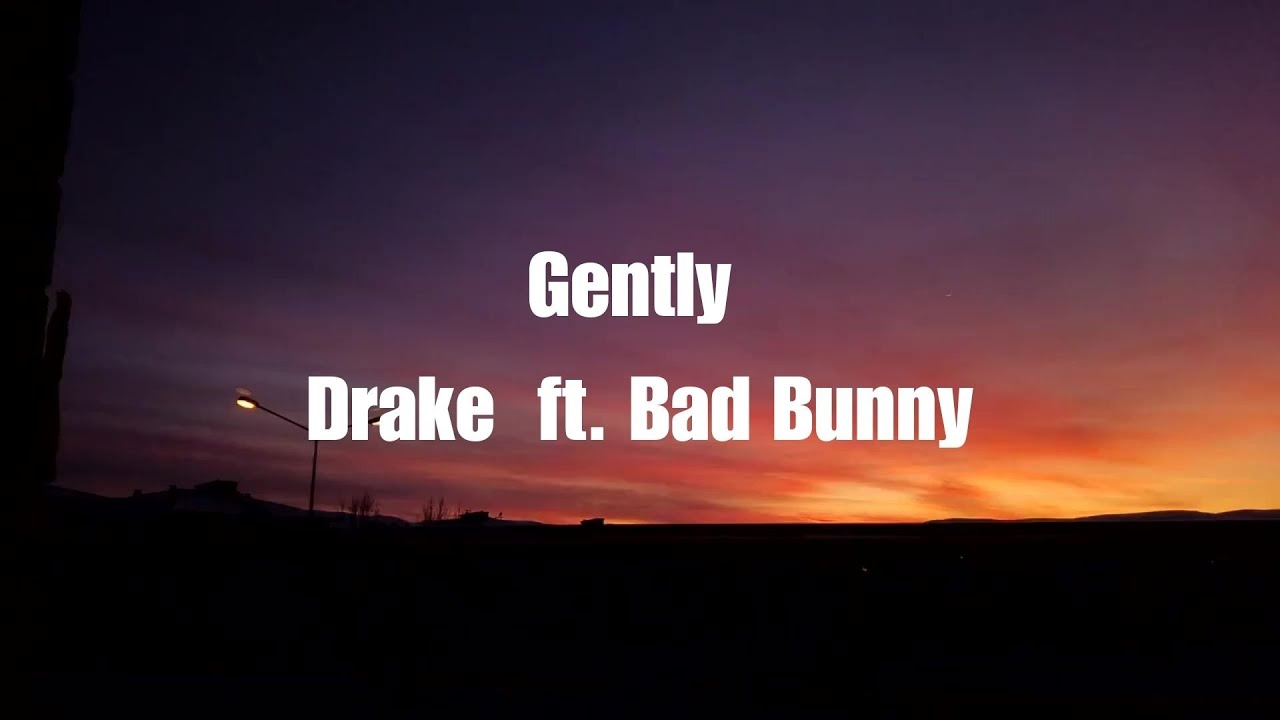 Drake - Gently ft  Bad Bunny (Lyrics)