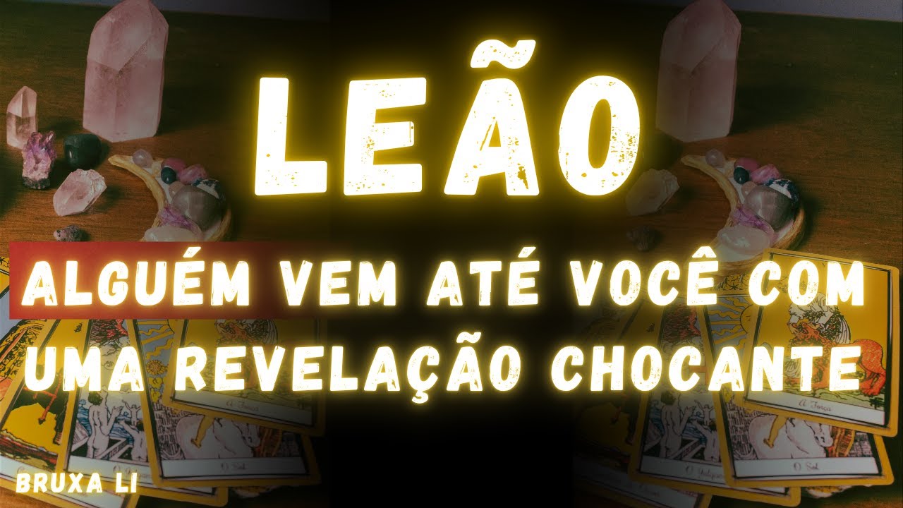 LEÃO♌ ALGUÉM VEM ATÉ VOCÊ COM UMA REVELAÇÃO CHOCANTE