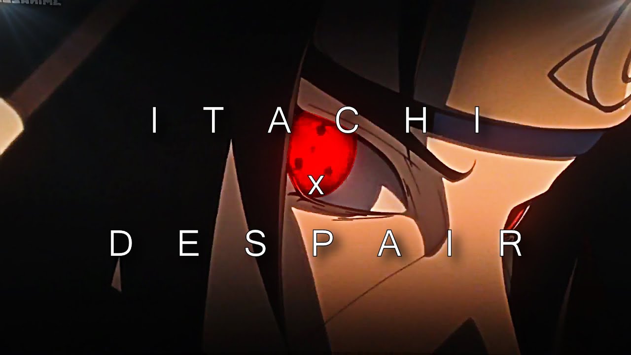 ITACHI // DESPAIR
