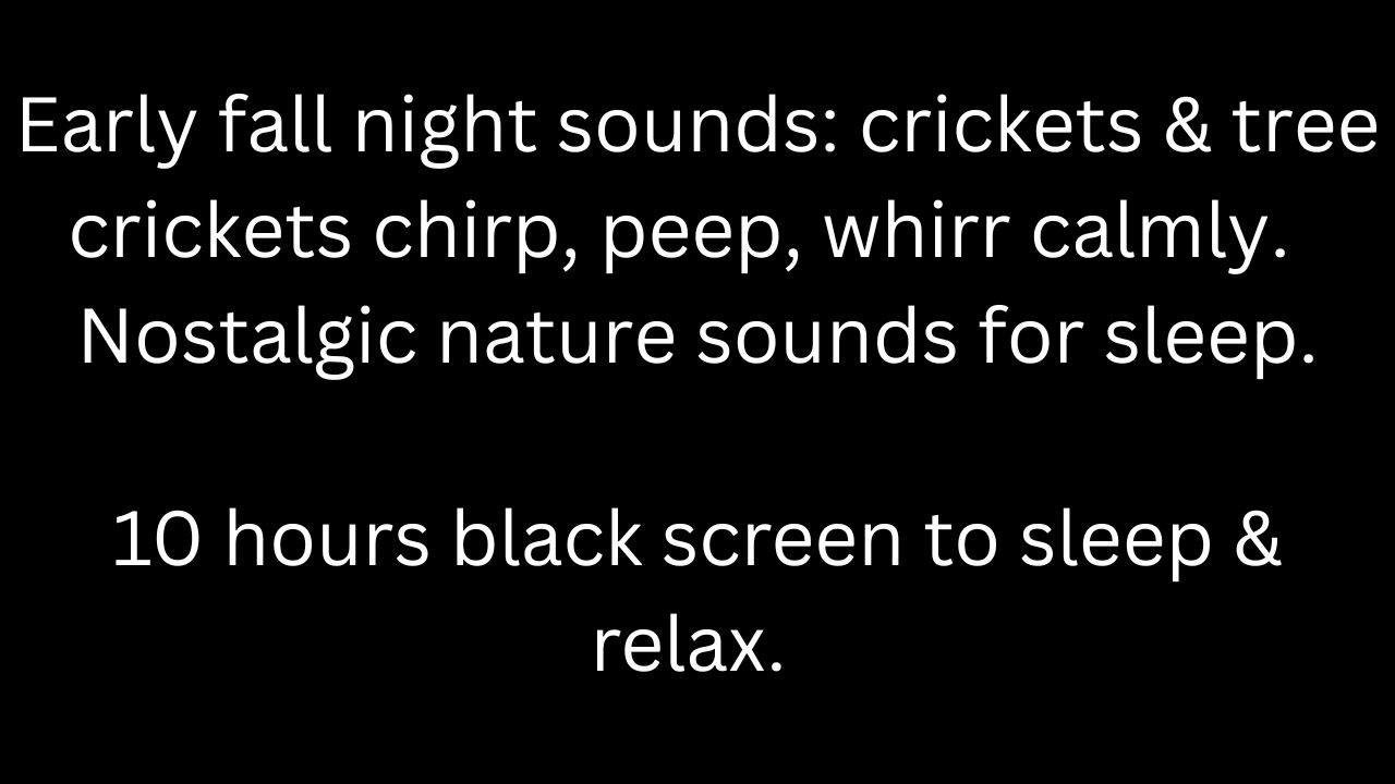 Early fall night sounds: crickets, tree crickets chirp & call, black screen 10 hour cricket sounds