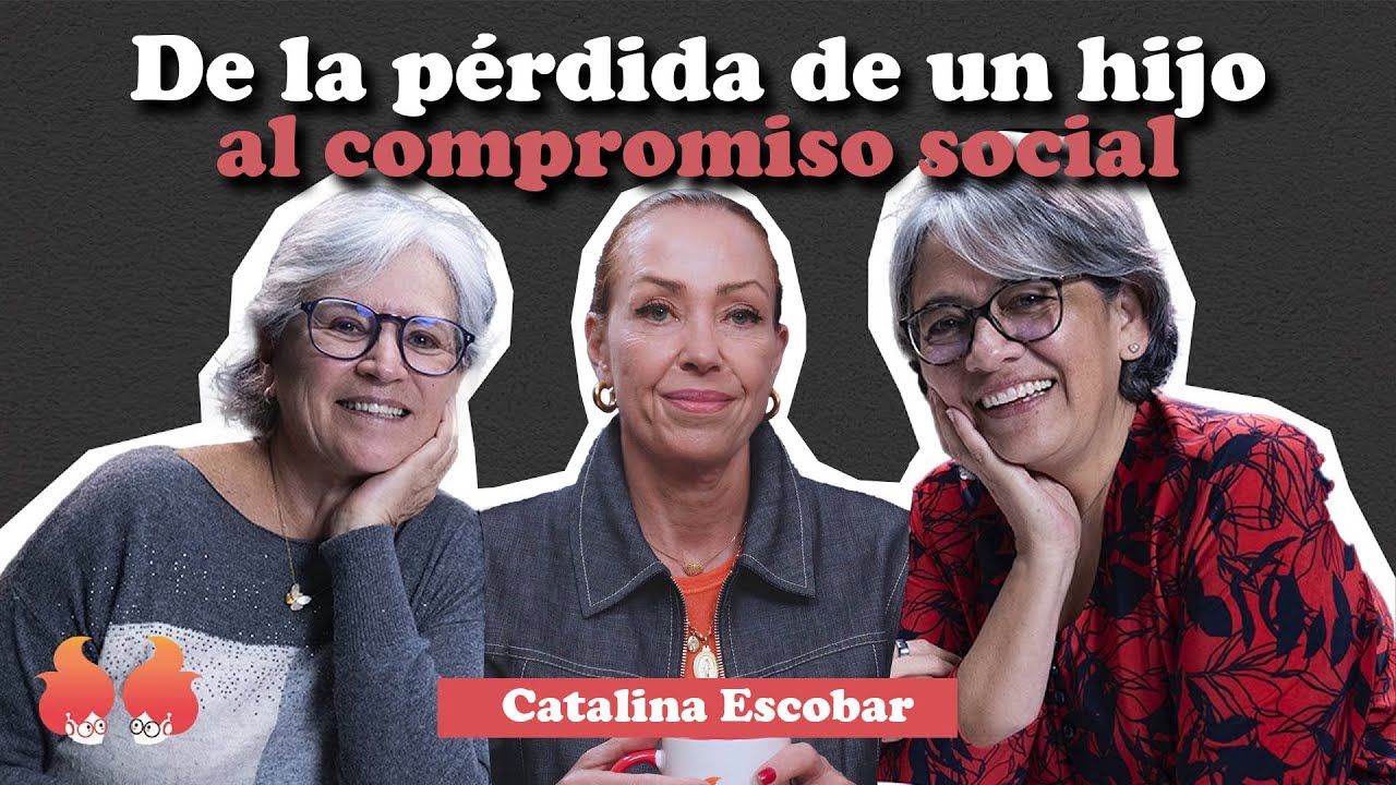 De la pérdida de un hijo al compromiso social: con Catalina Escobar | Menopáusicas ¡y qué!