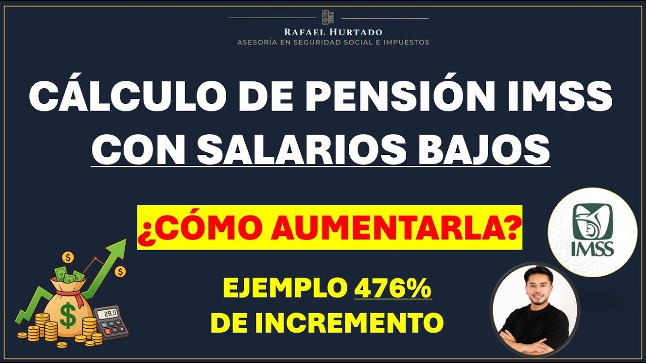 ESTRATEGIA PARA AUMENTAR TU PENSIÓN - CÁLCULO PENSIÓN IMSS