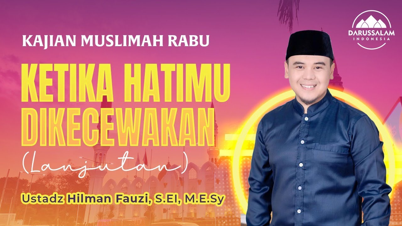 KETIKA HATIMU DIKECEWAKAN (PART 2)  | USTADZ HILMAN FAUZI S.EI, M.E.SY