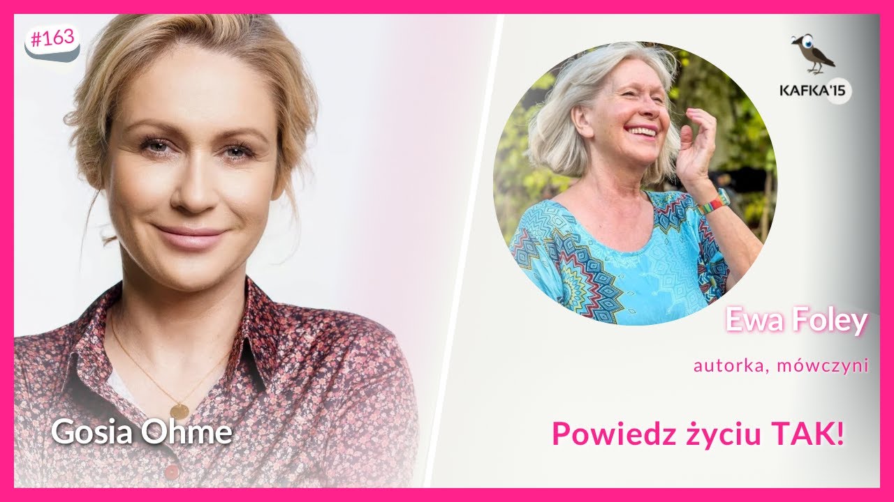 Zmiana — powiedz życiu TAK! - Ewa Foley Gosia Ohme | Kafka’15 odc. 163