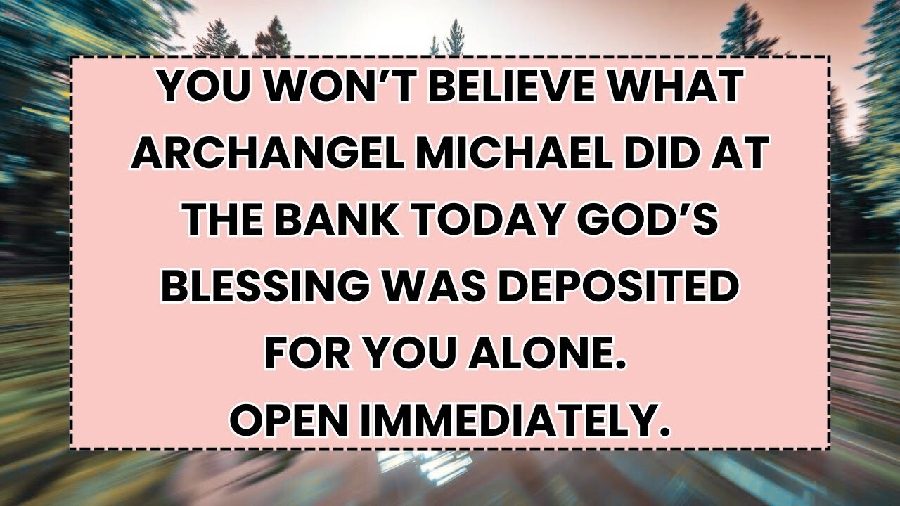 🧿 YOU WON’T BELIEVE WHAT ARCHANGEL MICHAEL DID AT THE BANK TODAY GOD’S BLESSING WAS DEPOSITED...