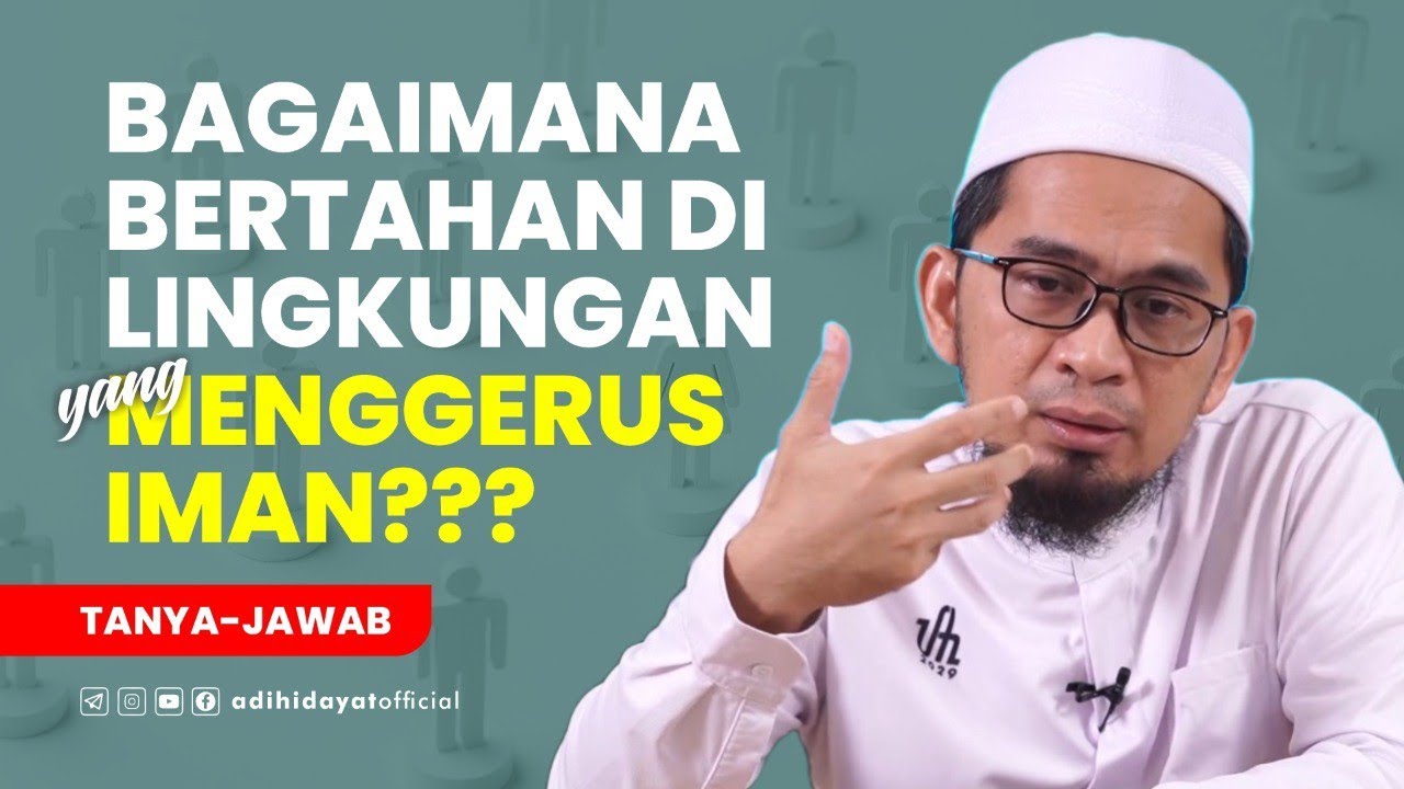 Bertahan di lingkungan yang menggerus iman - Ustadz Adi Hidayat