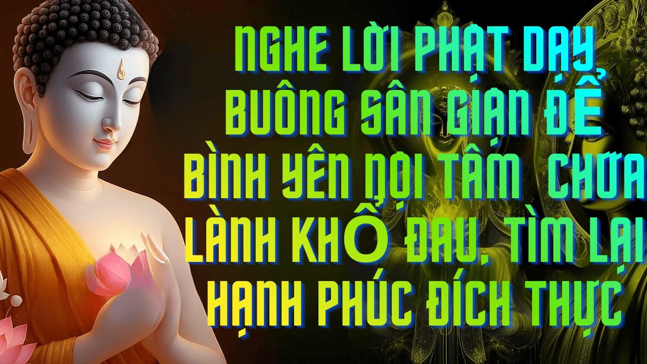 Buông Sân Giận Để Bình Yên Nội Tâm–Chữa Lành Khổ Đau,Tìm Lại Hạnh Phúc Đích Thực#phat phap an nhien