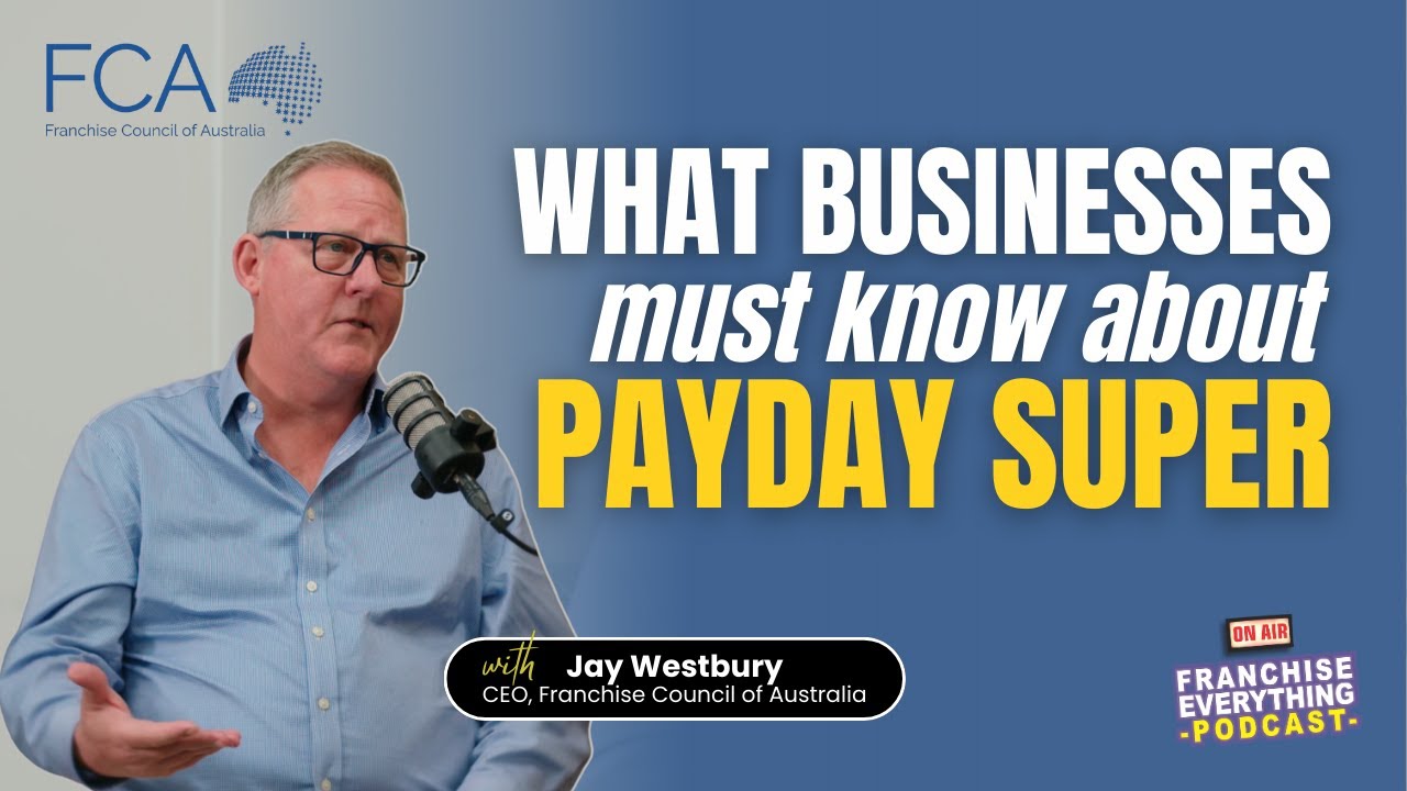Ep154 What Businesses Must Know About Payday Super with Jay Westbury, CEO of FCA