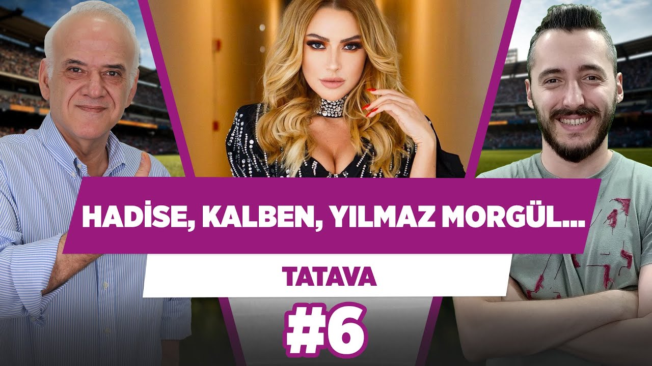 Hadise, Ece Seçkin, Yılmaz Morgül, Ronaldo, Kalben, İbrahim Tatlıses... - Ahmet Çakar | TATAVA #6