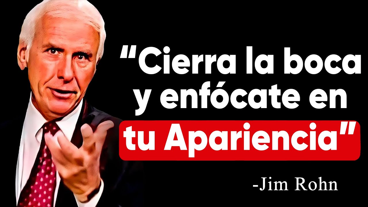 Cierra la BOCA y Enfócate en tu APARIENCIA, deja que tus RESULTADOS HABLEN | Jim Rohn
