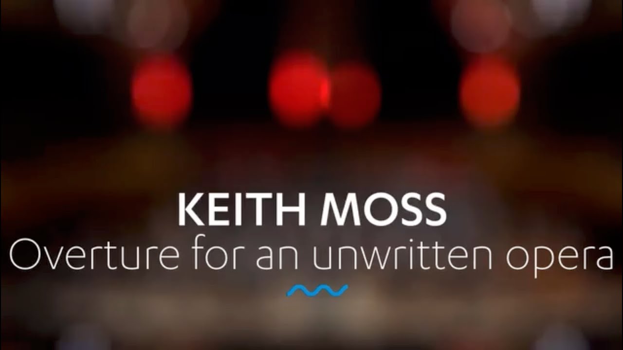 KEITH MOSS: Overture for an unwritten opera