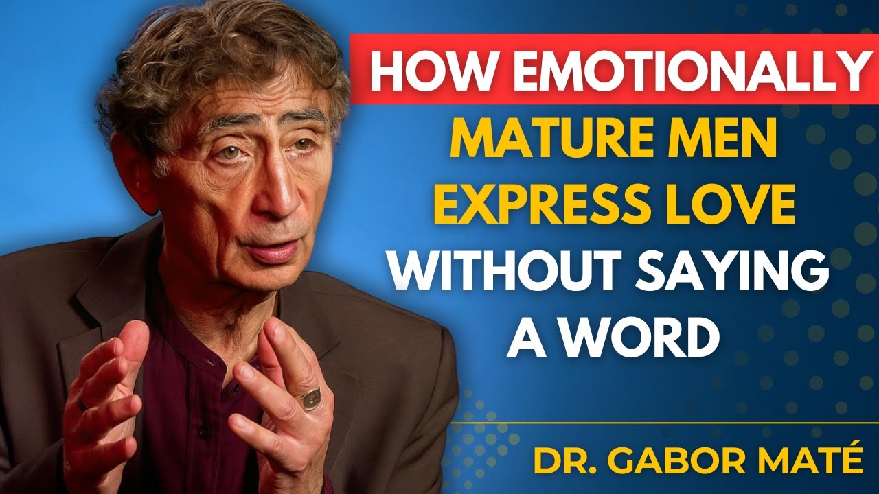 7 Hidden Signs Emotionally Mature Men Have Deep Feelings for You | Dr Gabor Mate