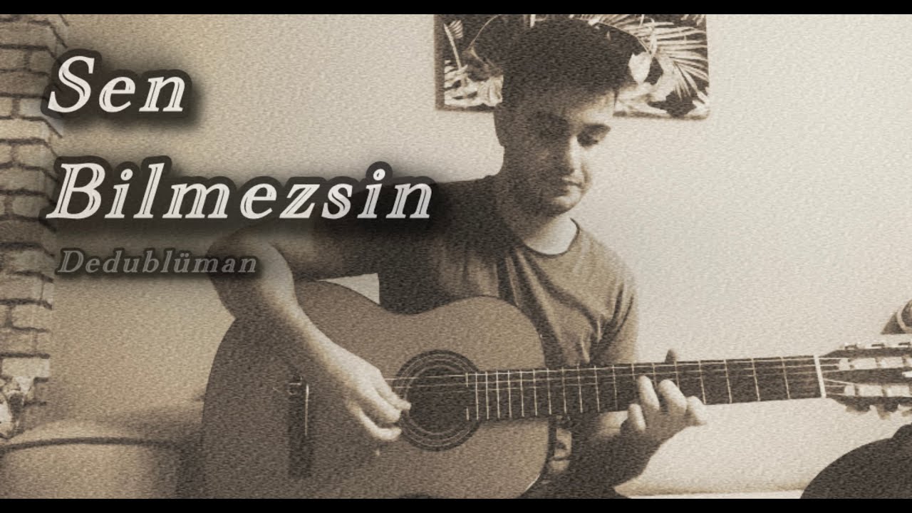 Dedublüman - Sen Bilmezsin(Akustik Cover)