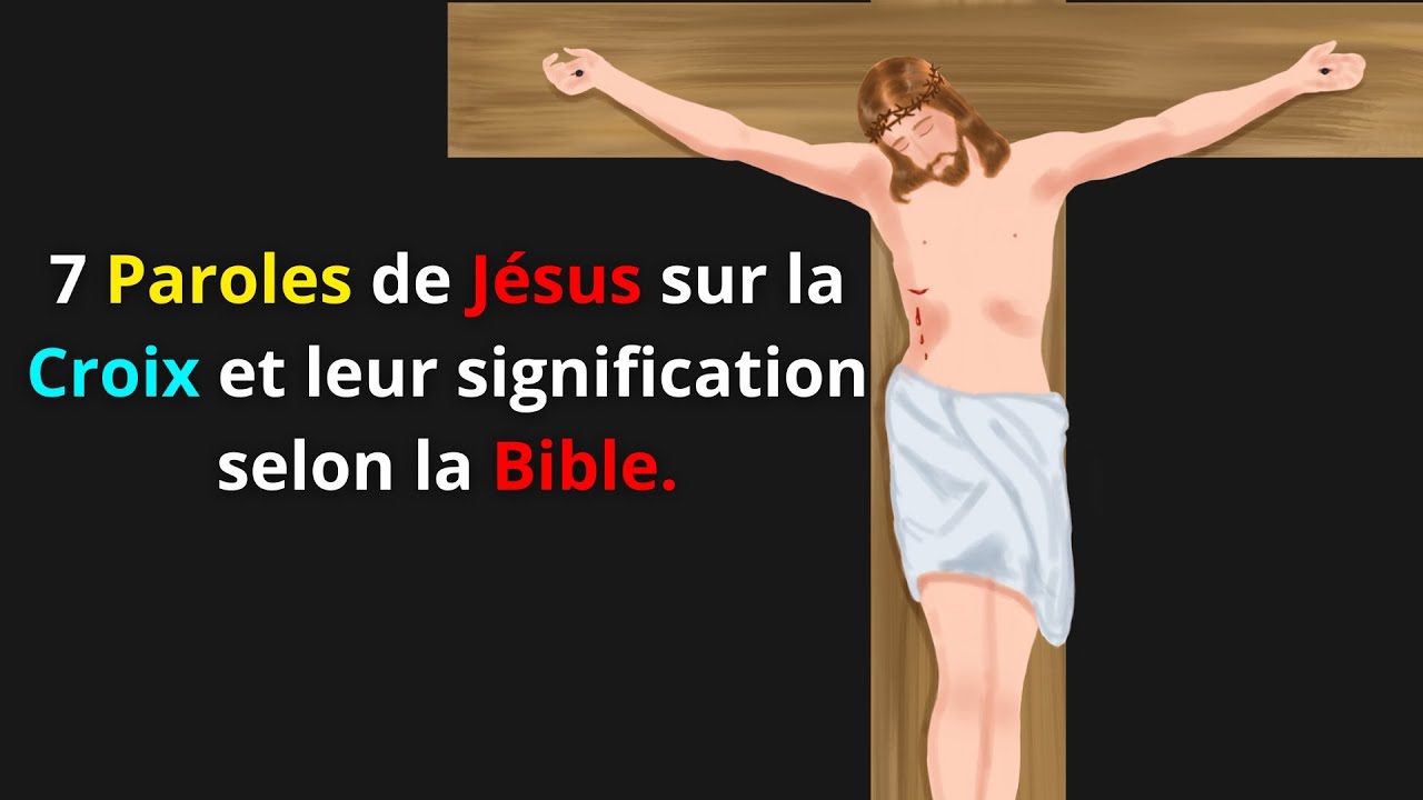 7 Paroles de Jesus sur la croix et Leur Signification selon la Bible.