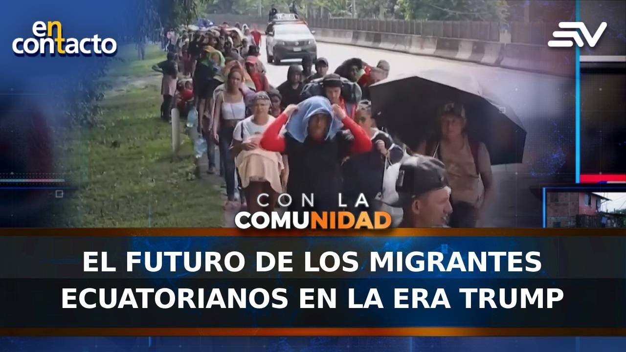 El futuro de los migrantes ecuatorianos en la era Trump | En Contacto | Ecuavisa