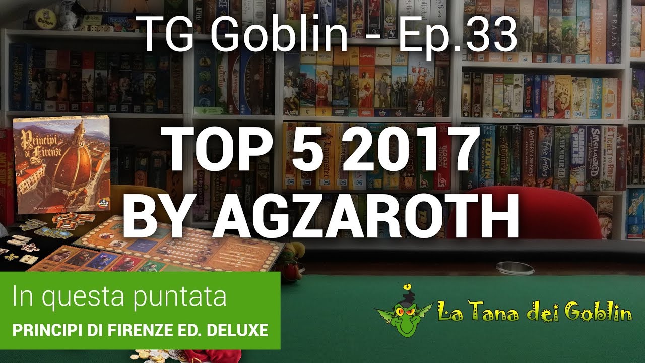 TG Goblin - Episodio 33: Top 5 2017 by Agzaroth e Principi di Firenze