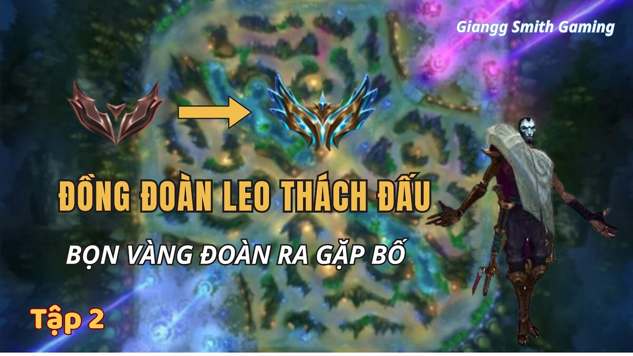 [ĐỒNG ĐOÀN LEO THÁCH ĐẤU] (TẬP 2) - BỌN VÀNG ĐOÀN RA GẶP BỐ