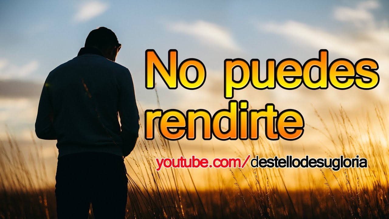 No puedes rendirte