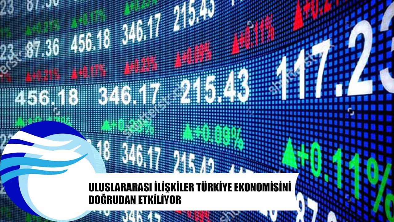 Uluslararası ilişkiler T&uuml;rkiye ekonomisini doğrudan etkiliyor