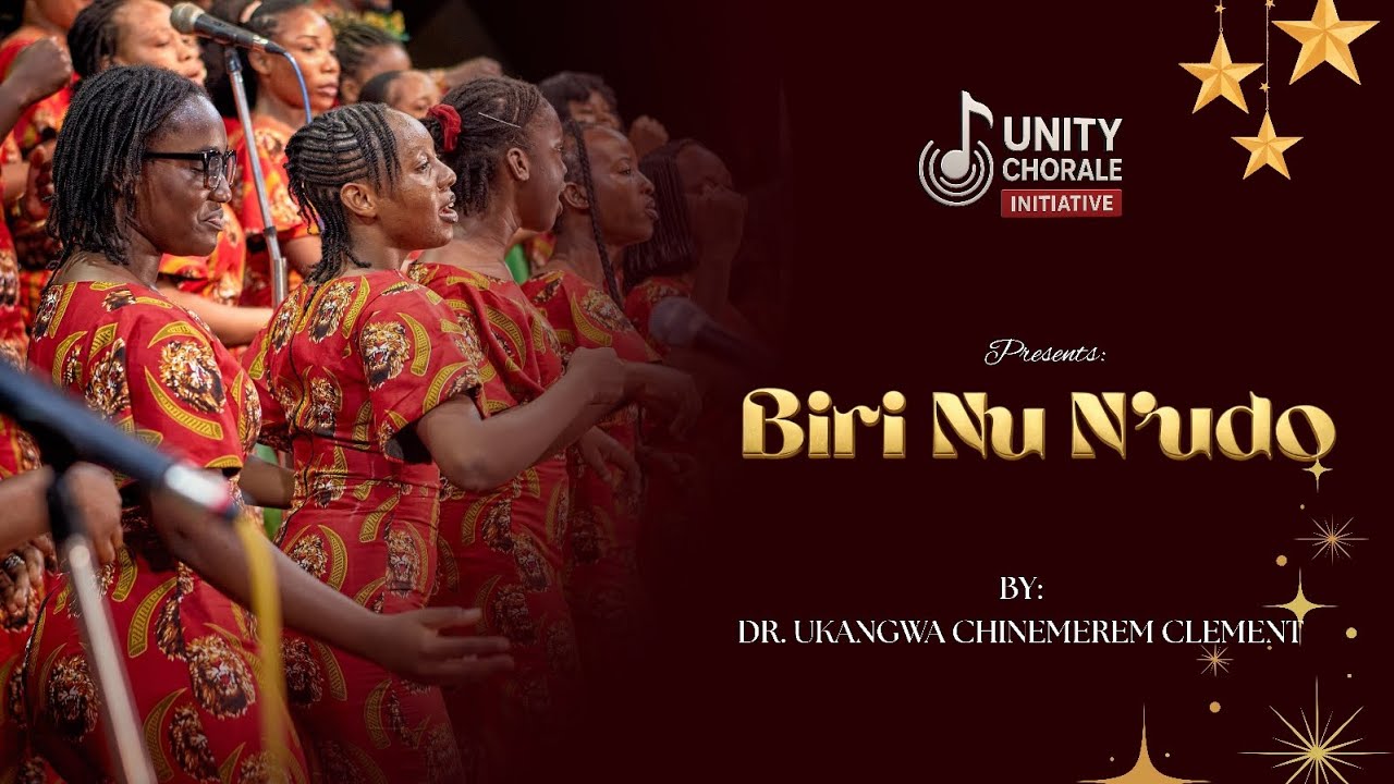 BIRI NU N'UDO Composed By DR. UKANGWA CHINEMEREM CLEMENT Performed by UNITY CHORALE INITIATIVE 