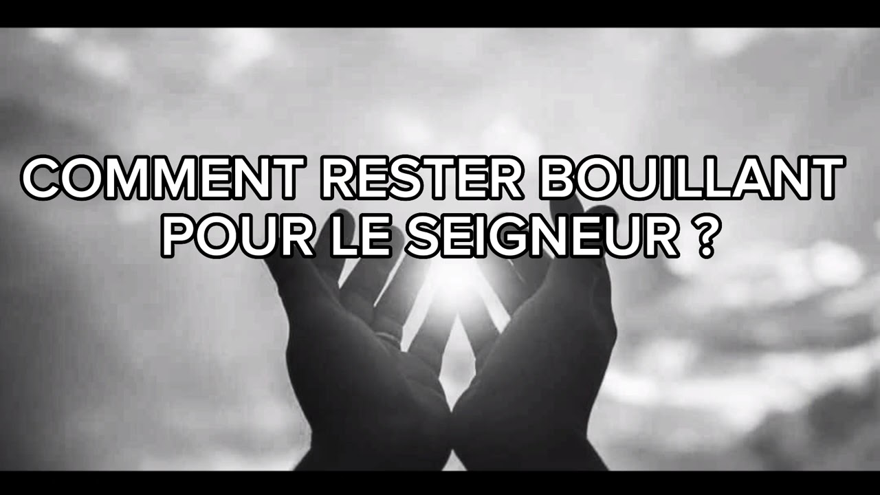 COMMENT RESTER BOUILLANT POUR LE SEIGNEUR ? Ronald Jean Charles Monot