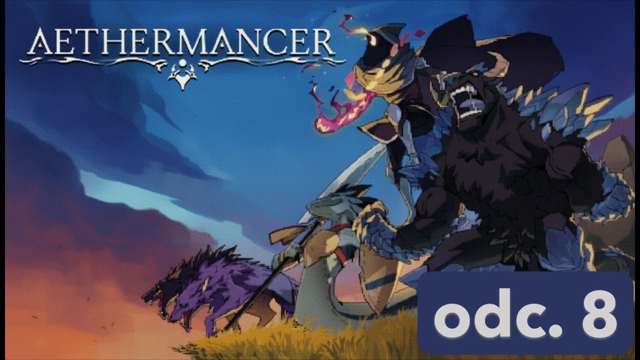 Aethermancer - odc. 8 -  biegniemy 5. raz, cz. 1. Tym razem idzie lepiej