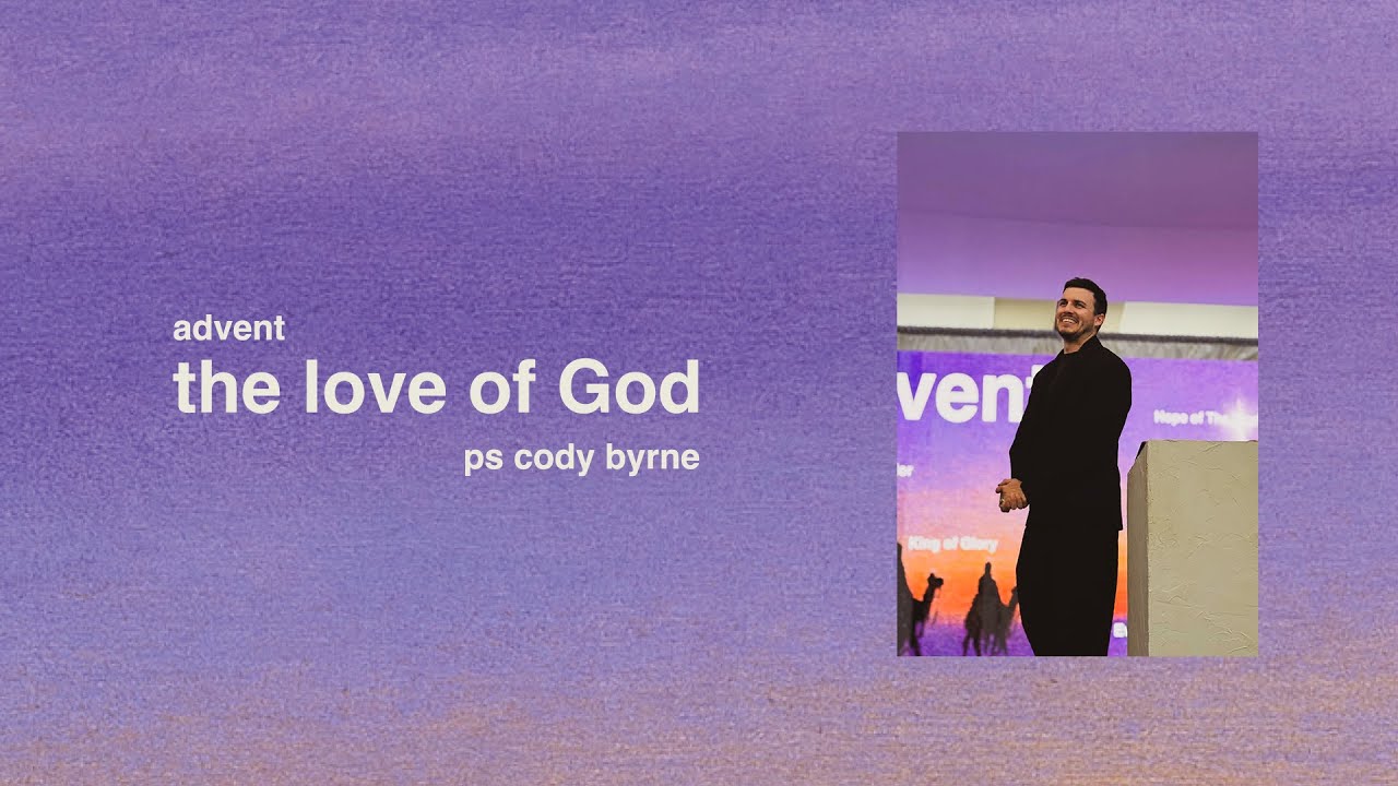 the love of God | Ps Cody Byrne | advent | TRIBES