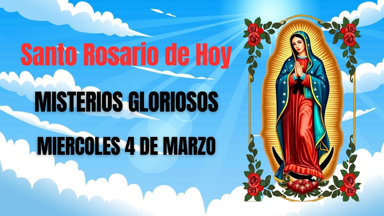 Santo Rosario de hoy Miércoles 4 de Marzo - Misterios Gloriosos.