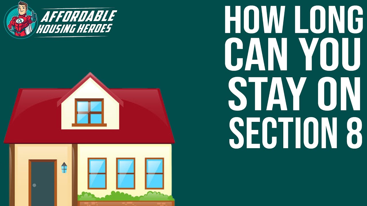 How Long Can You Stay on Section 8 - Affordable Housing Heroes