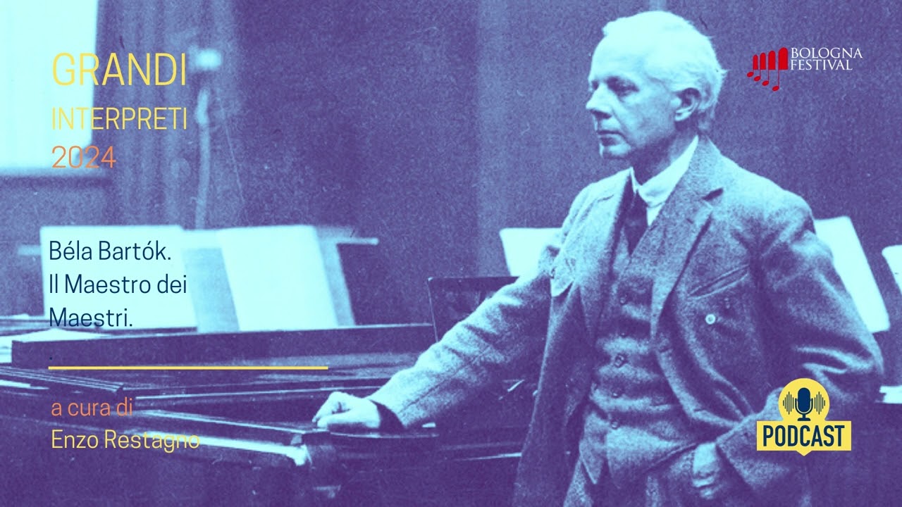 CARTEGGI MUSICALI 2024 | PODCAST Béla Bartók. Il Maestro dei Maestri