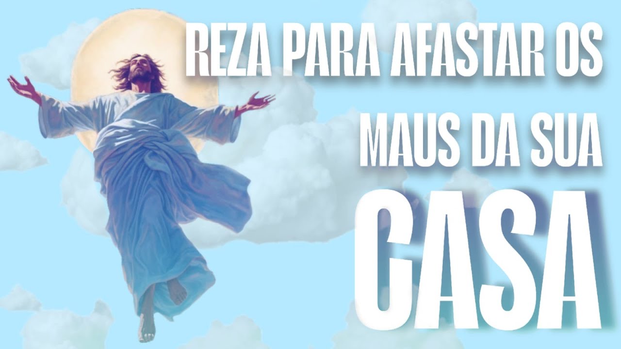 Reza para tirar todos os maus da sua casa - Reza com Jesus #1