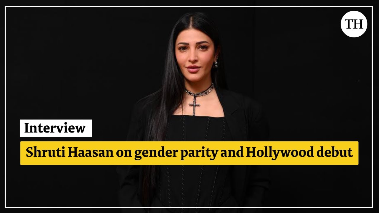 Shruti Haasan on gender parity and Hollywood debut
