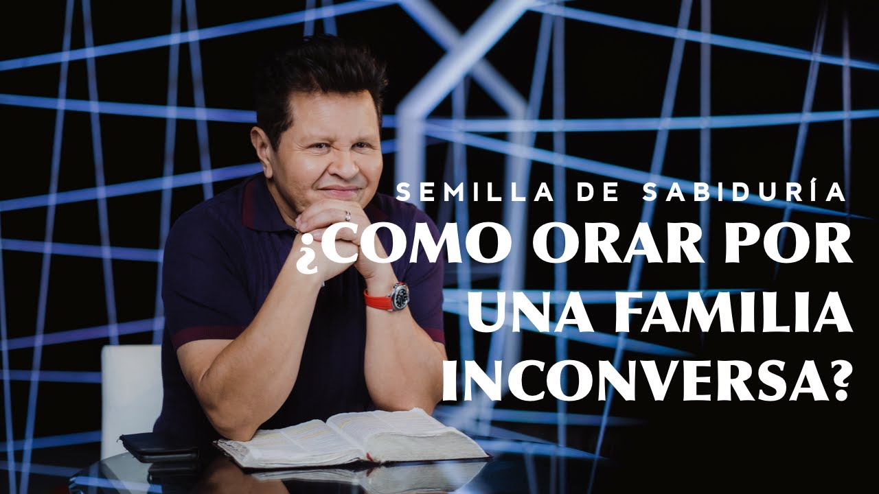¿Cómo orar por una familia que no conoce a Jesús? - Semilla De Sabiduría | Guillermo Maldonado